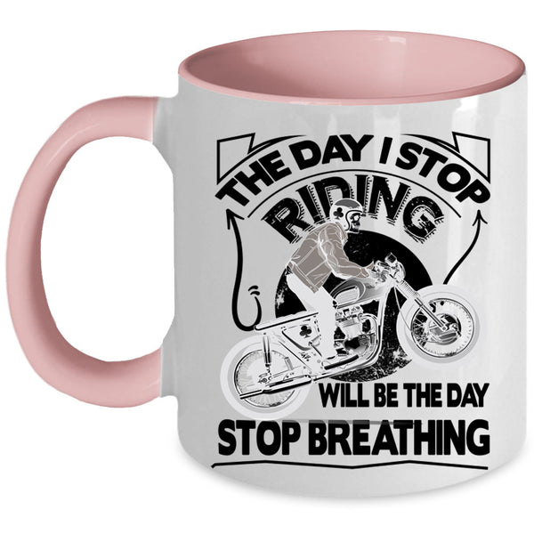 The Day Stop Breathing Coffee Mug, The Day I Stop Riding Accent Mug