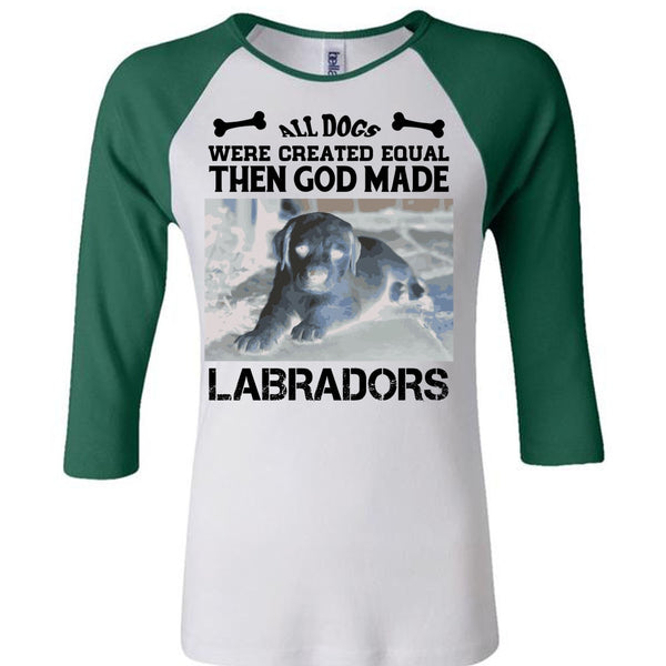 All Dogs Were Created Equal Then God Made Labradors T Shirt, I Love Dog T Shirt