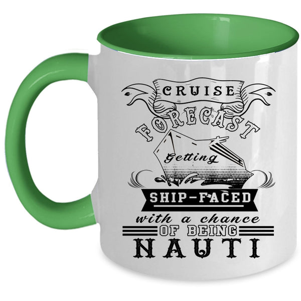 Chance Of Being Nauti Coffee Mug, Cruise Forecast Getting Ship Faced Accent Mug