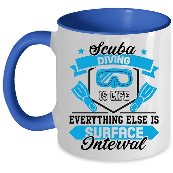 Everything Else Is Surface Interval Coffee Mug, Scuba Diving Is Life Accent Mug