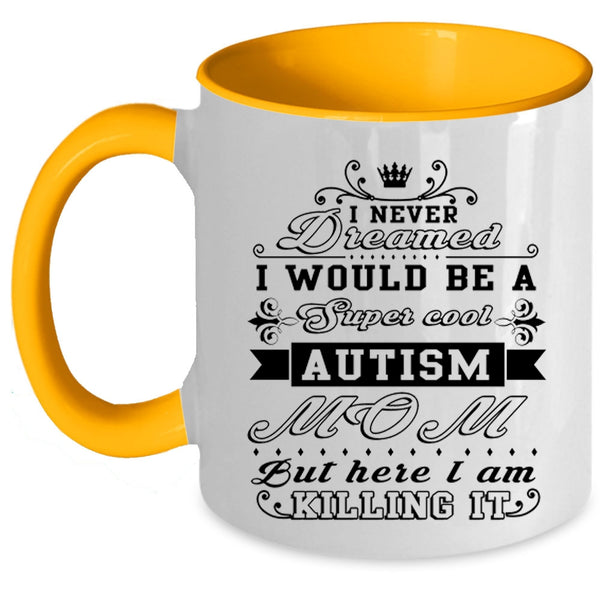 Awesome Autism Mom Coffee Mug, I Would Be A Cool Autism Mom Accent Mug