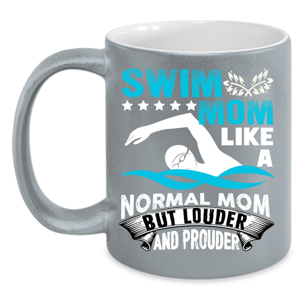 Swim Mom Like A Normal Mom Coffee Mug, Louder And Prouder Coffee Cup