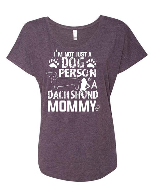 I'm Not Just A Dog Person T Shirt, I'm A Dachshund Mommy T Shirt (Ladies' Triblend Dolman Sleeve)