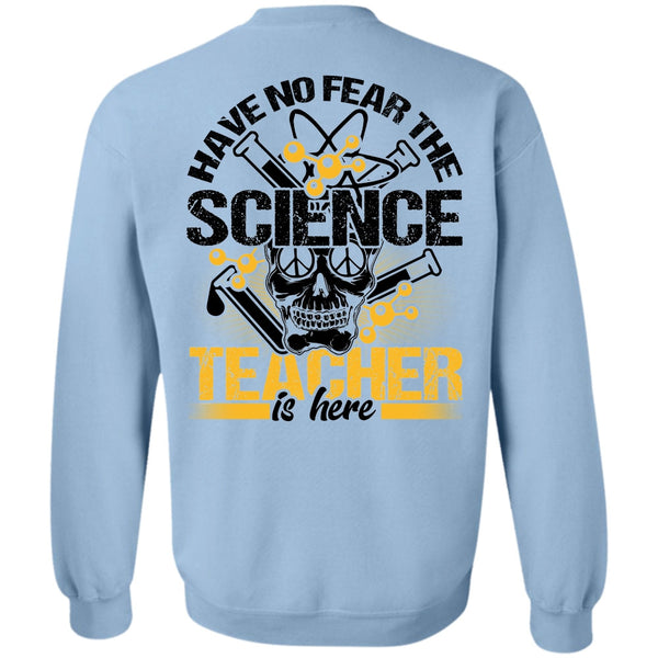 I Love Teacher T Shirt, Have No Fear The Science Teacher Is Here Sweatshirt