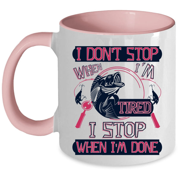 I Stop When I'm Done Coffee Mug, I Don't Stop When I'm Tired Accent Mug