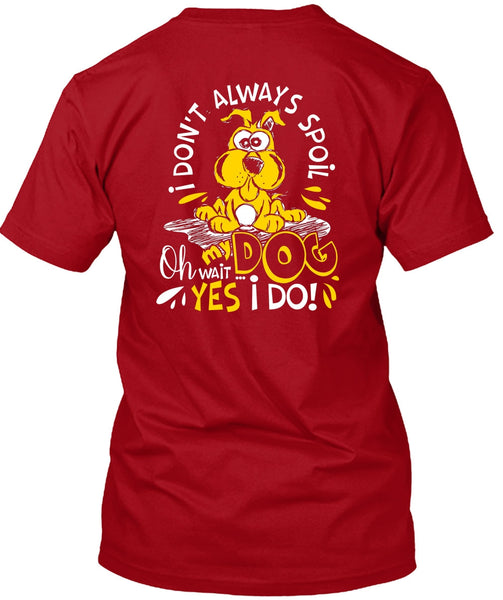I Don't Always Spoil My Dog T Shirt, My Favorite T Shirt