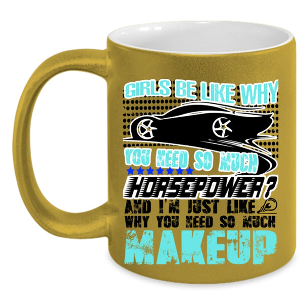 Funny Mechanics Coffee Mug, Girls Be Like Why You Need So Much Accent Mug