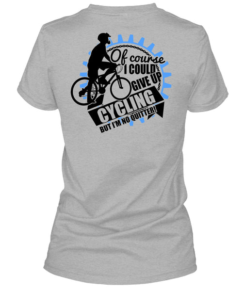 I Could Give Up Cycling T Shirt, I Love Biking T Shirt