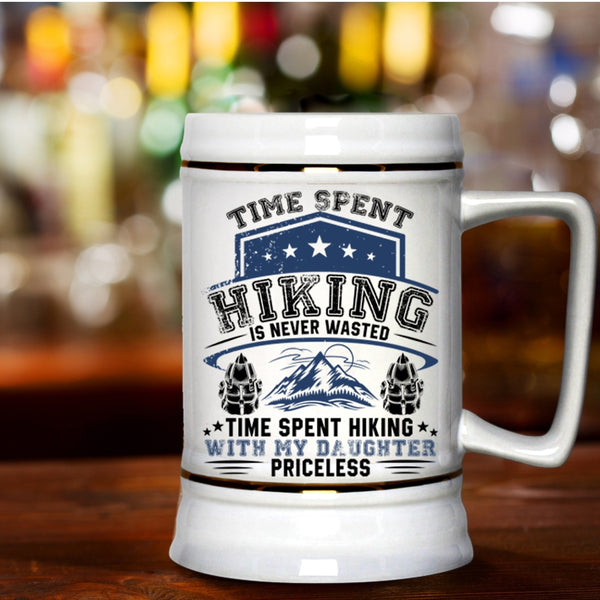 Time Spent Hiking With My Daughter Priceless Beer Stein 22oz, Time Spent Hiking Is Never Wasted Beer Mug