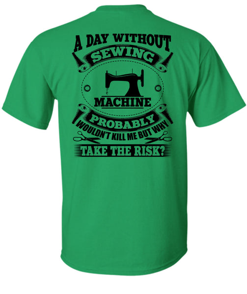 A Day Without Sewing Machine T Shirt, My Job T Shirt