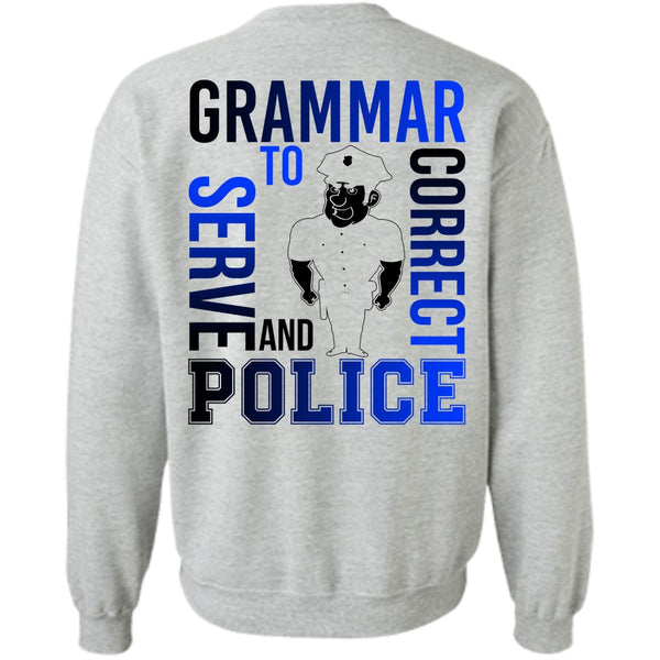 I Love Police T Shirt, Grammar To Serve And Correct Police Sweatshirt
