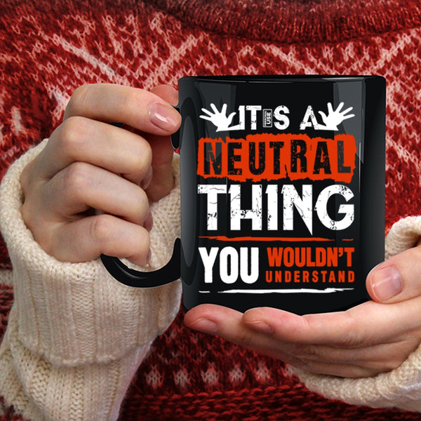 It's A Neutral Thing Coffee Mug, Funny Trucker Coffee Cup