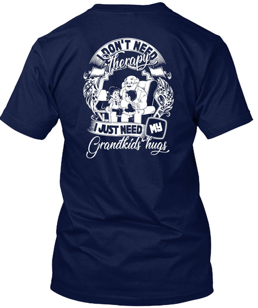 I Don't Need Therapy T Shirt, I Just Need My Grandkids Hugs T Shirt