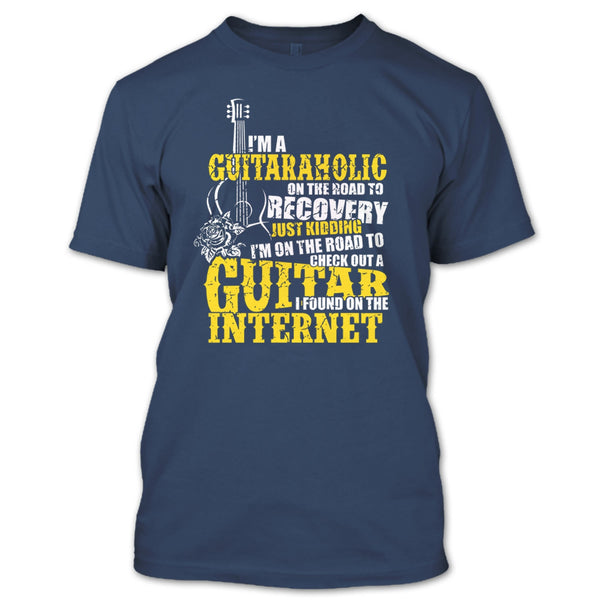 I'm A Guitaraholic T Shirt, I Found In The Internet T Shirt