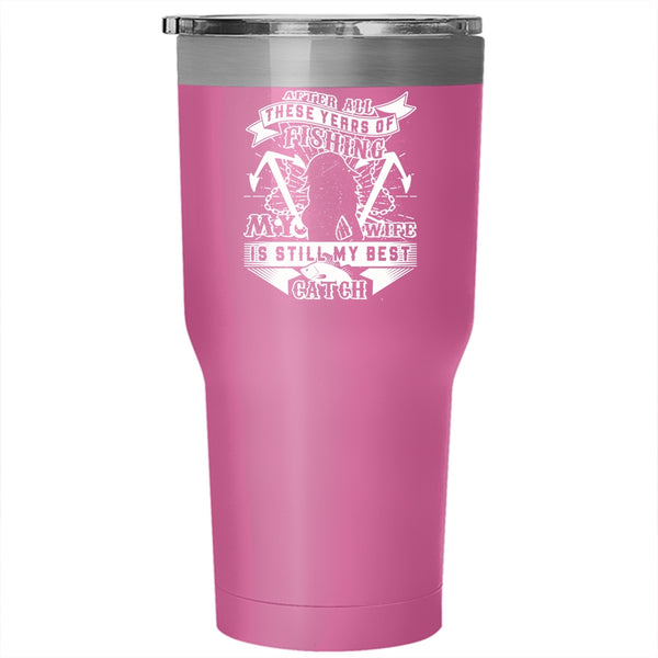 My Wife Is Still My Best Catch Tumbler 30 oz Stainless Steel, Funny Fishing Travel Mug
