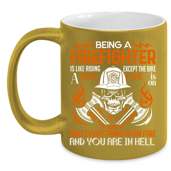 Being A Firefighter Coffee Mug, Best Firefighter Coffee Cup