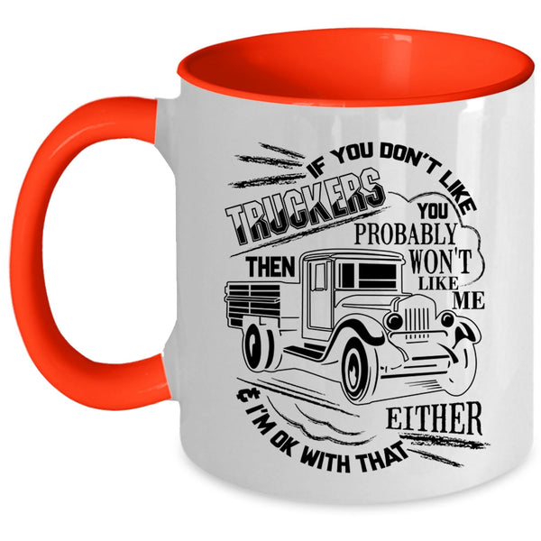 You Probably Won't Like Me Coffee Mug, If You Don't Like Truckers Accent Mug