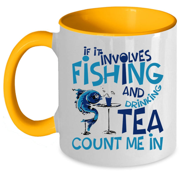 Funny Coffee Mug, If It Involves Fishing And Drinking Tea Accent Mug