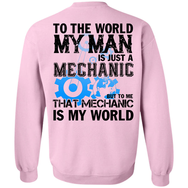 Being A Mechanic T Shirt, To The World My Man Is Just A Mechanic Sweatshirt