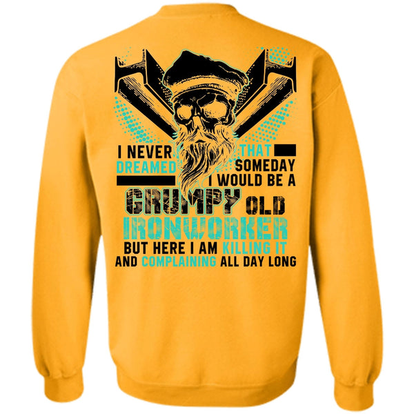 I Love Ironworker T Shirt, Grumpy Old Ironworker Sweatshirt