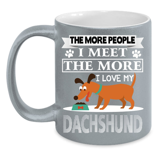 The More I Love My Dachshund Coffee Mug, Cool Dogs Coffee Cup