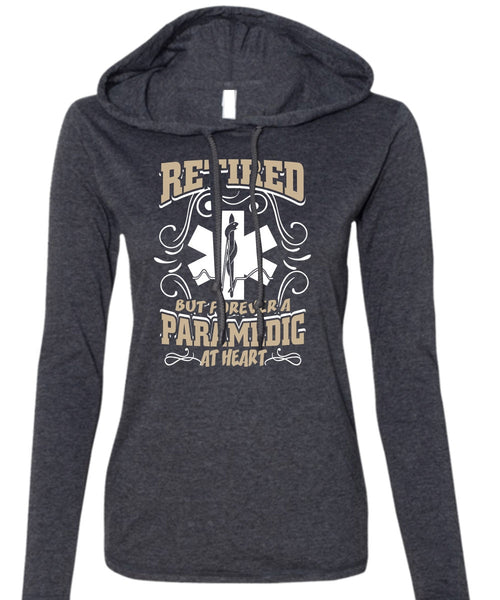 Retired But Forever A Paramedic At Heart T Shirt, Being A Paramedic T Shirt (Anvil Ladies Ringspun Hooded)