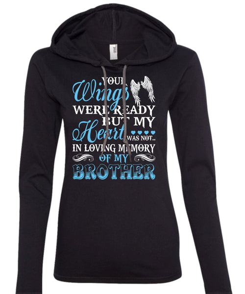 Your Wings Were Ready T Shirt, My Heart Was Not In Loving Memory Of My Brother T Shirt (Anvil Ladies Ringspun Hooded)