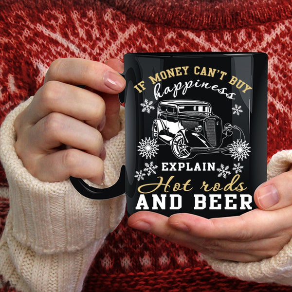 Money Can't Buy Happiness  Coffee Mug, Explain Hot Rods And Beer Coffee Cup