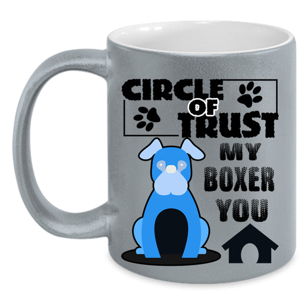 Cool Boxer Lover Coffee Mug, Circle Of Trust My Boxer You Accent Mug