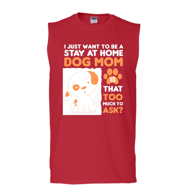 I Just Want To Be A Stay At Home Shirt, Dog Mom Shirt (Men's Cotton Sleeveless)