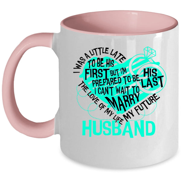 My Future Husband Coffee Mug, The Love Of My Life Accent Mug