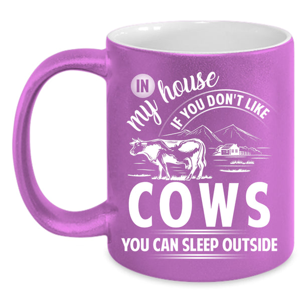If You Don't Like Cows Coffee Mug, You Can Sleep Outside Coffee Cup