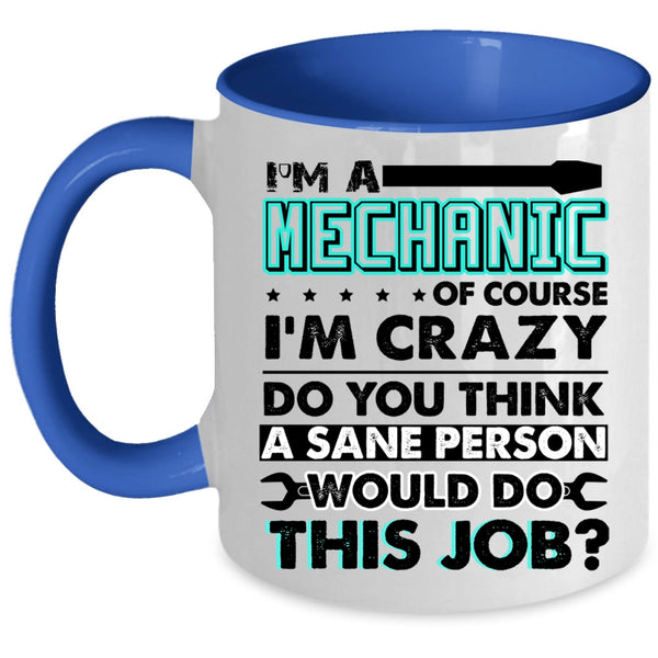 Crazy Mechanics Coffee Mug, I'm A Mechanic Accent Mug