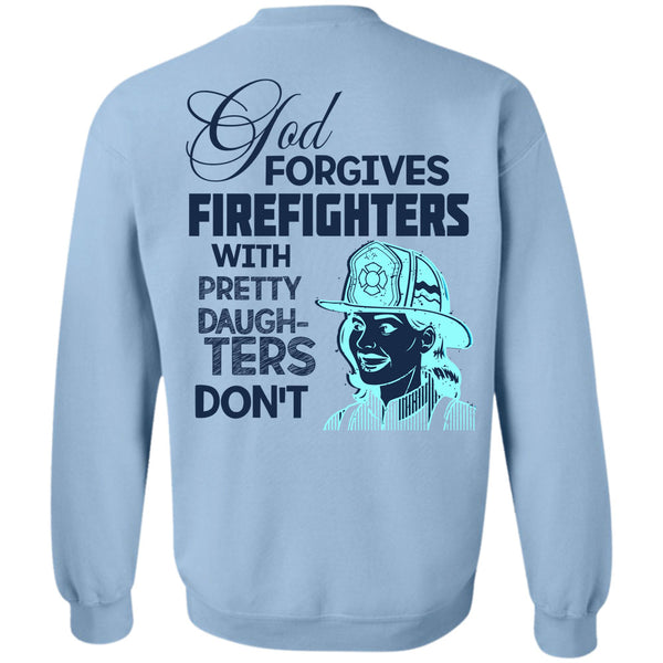 Being A Firefighter T Shirt, God Forgives Firefighters Sweatshirt