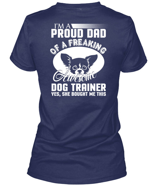 I'm A Proud Dad Of A Freaking Awesome Dog Trainer T Shirt, Being A Trainer T Shirt