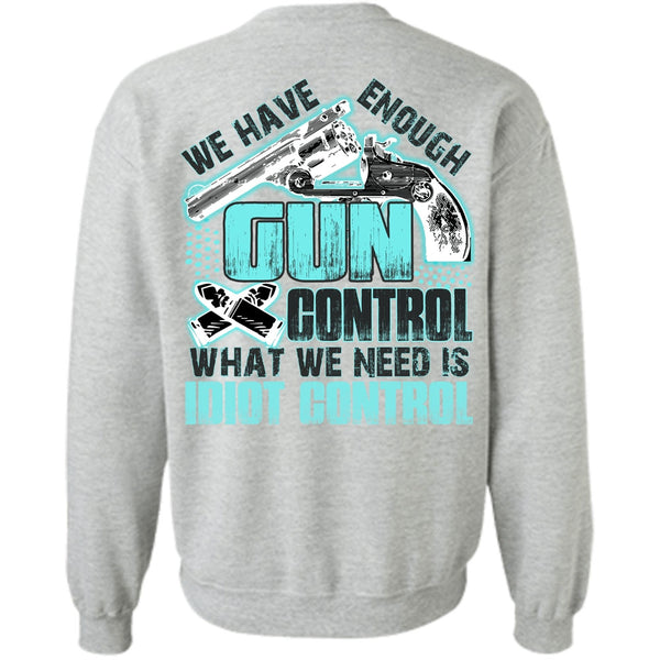 I Love Gunning T Shirt, We Have Enough Gun Control Sweatshirt
