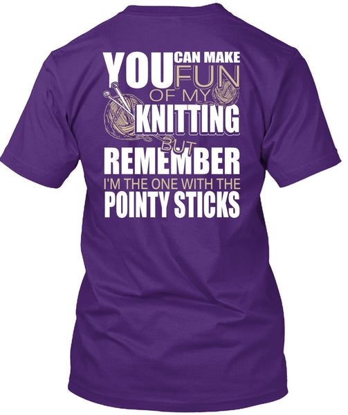 Fun Of My Knitting T Shirt, Pointy Sticks T Shirt