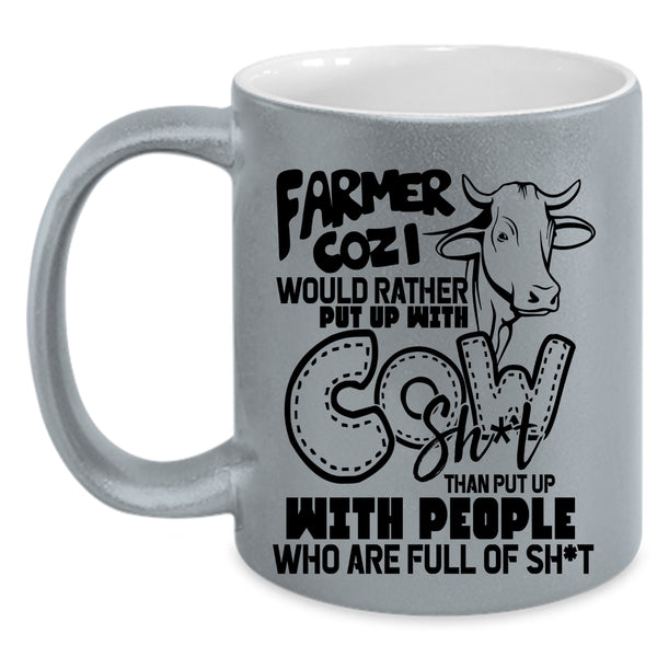 Funny Coffee Mug, Farmer Cozi Would Rather Put Up With Cow Accent Mug