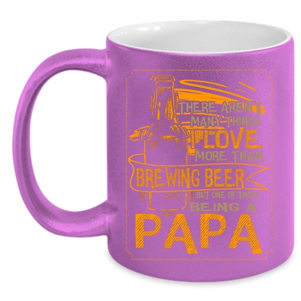 I Love More Than Brewing Beer Coffee Mug, Being A Papa Coffee Cup