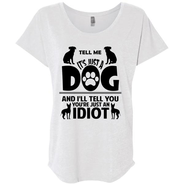 It's Just A Dog And I'll Tell You You're Just An Idiot T Shirt, Favorite T Shirt
