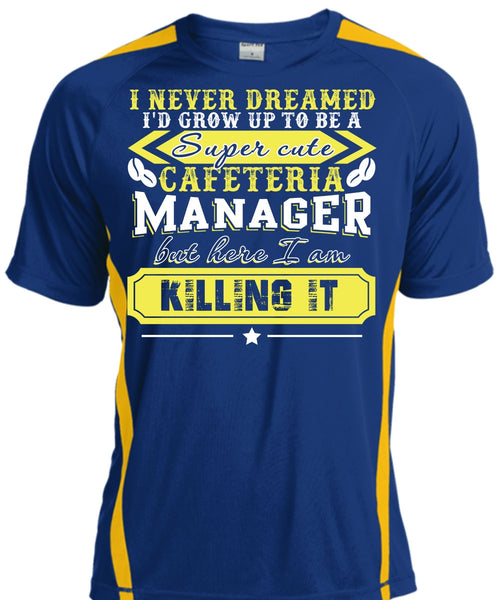 I'd Grow Up To be A Cafeteria Manager T Shirt, I Never Dreamed T Shirt, Cool Shirt