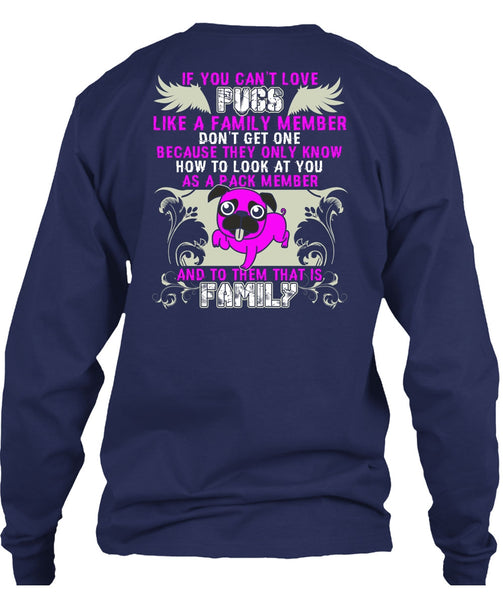 You Can't Love Pugs T Shirt, Like A Family Member T Shirt