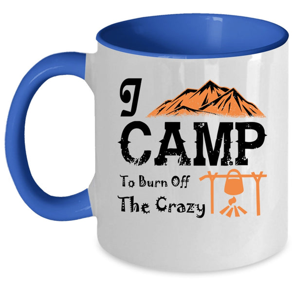 I Love Camping Coffee Mug, I Camp To Burn Off The Crazy Accent Mug