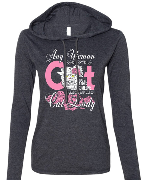 Special To Be A Cat Lady T Shirt, Any Woman Can Own A Cat T Shirt (Anvil Ladies Ringspun Hooded)