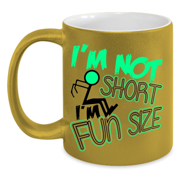 Cute Coffee Mug, I'm Not Short I'm Fun Size Accent Mug
