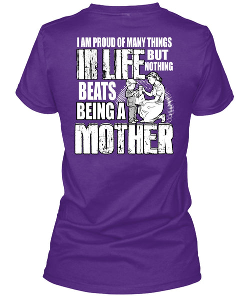 Being A Mother T Shirt, I Am Proud Of Many Things T Shirt
