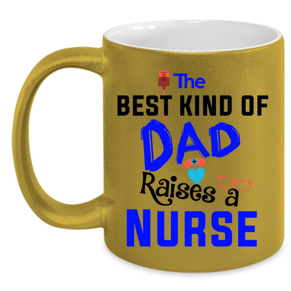 Awesome Nurses Coffee Mug, The Best Kind Of Dad Raises A Nurse Accent Mug