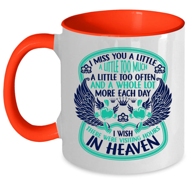 Therre Were Visiting Hours In Heaven Coffee Mug, I Miss You A Little Too Much Accent Mug