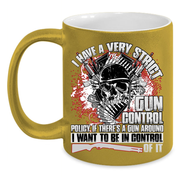 I Have A Very Strict Gun Control Coffee Mug, Funny Gunners Coffee Cup