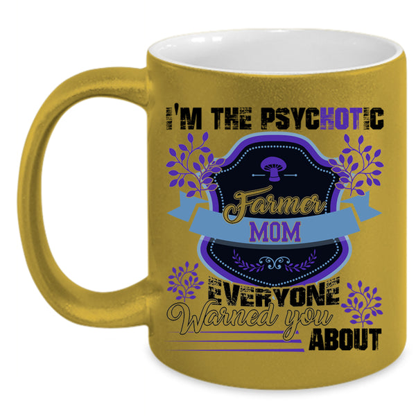 Cute Farmer Mom Coffee Mug, I'm The Psychotic Farmer Mom Accent Mug